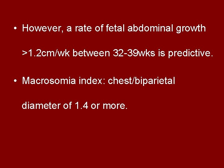  • However, a rate of fetal abdominal growth >1. 2 cm/wk between 32