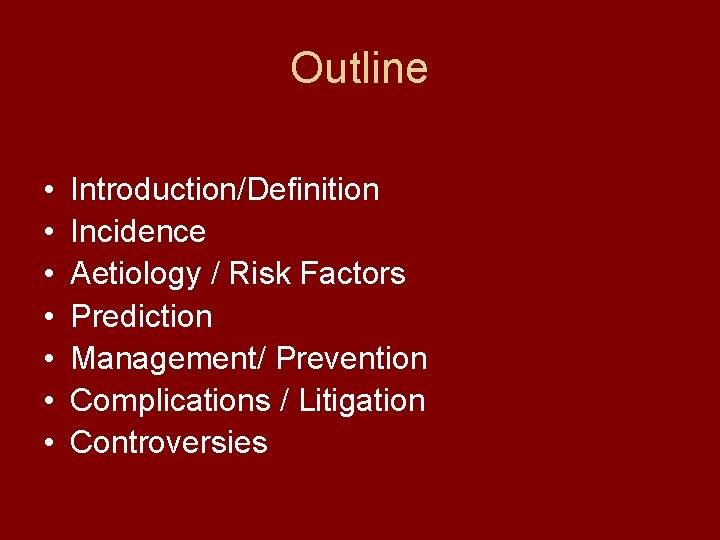 Outline • • Introduction/Definition Incidence Aetiology / Risk Factors Prediction Management/ Prevention Complications /