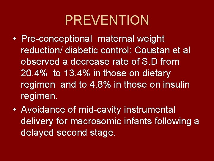 PREVENTION • Pre-conceptional maternal weight reduction/ diabetic control: Coustan et al observed a decrease