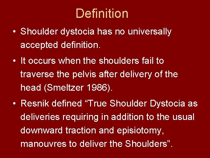 Definition • Shoulder dystocia has no universally accepted definition. • It occurs when the