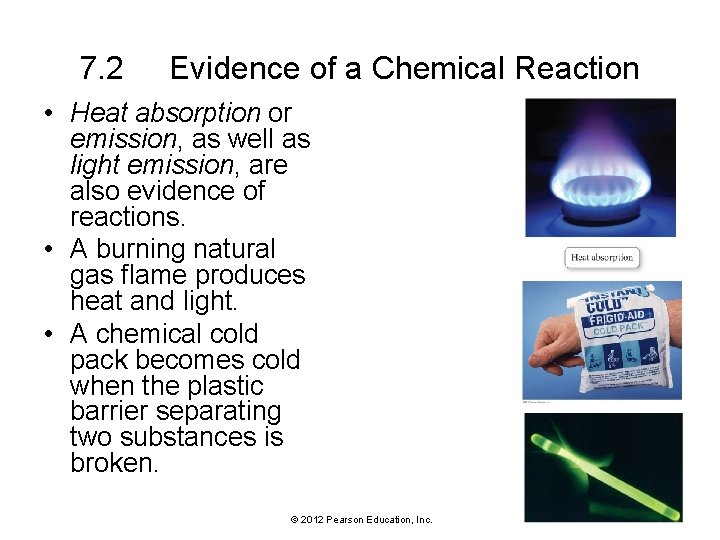 7. 2 Evidence of a Chemical Reaction • Heat absorption or emission, as well
