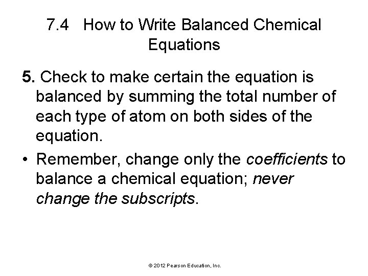 7. 4 How to Write Balanced Chemical Equations 5. Check to make certain the