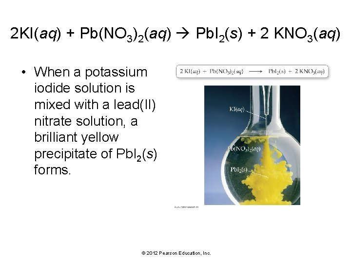 2 KI(aq) + Pb(NO 3)2(aq) Pb. I 2(s) + 2 KNO 3(aq) • When