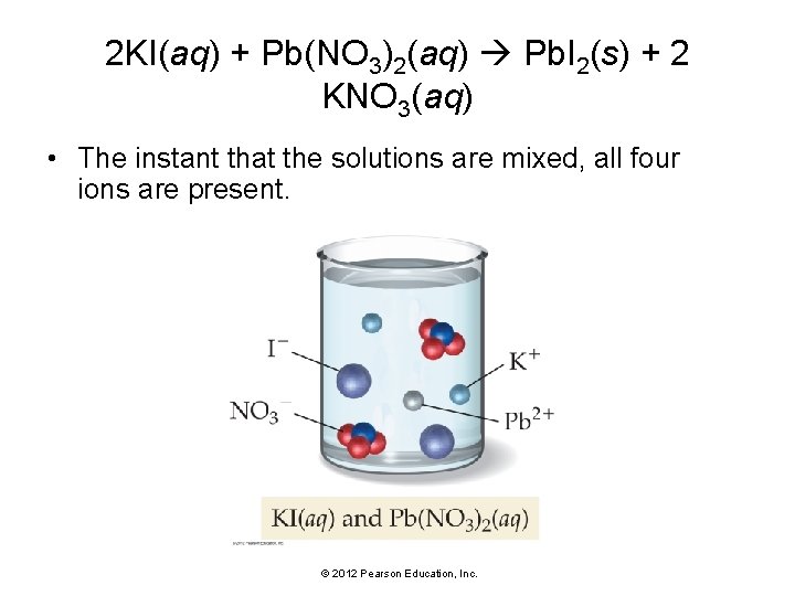 2 KI(aq) + Pb(NO 3)2(aq) Pb. I 2(s) + 2 KNO 3(aq) • The