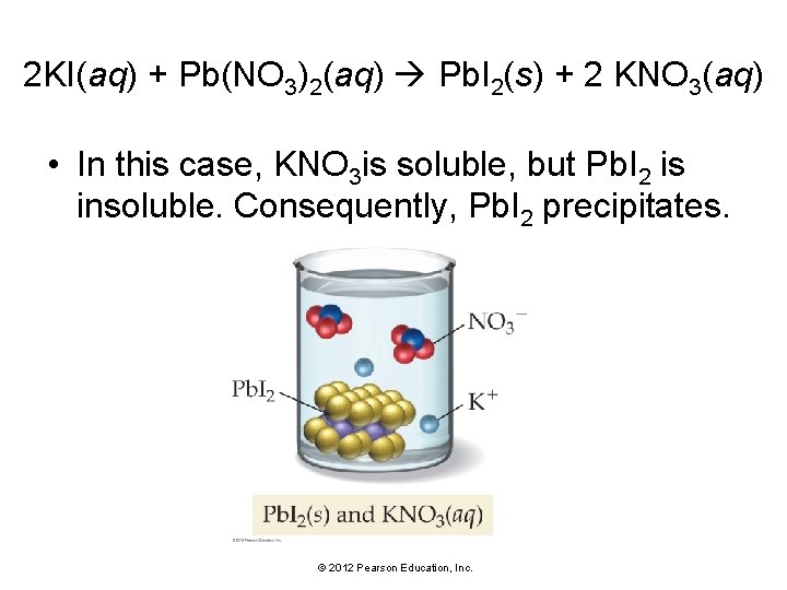 2 KI(aq) + Pb(NO 3)2(aq) Pb. I 2(s) + 2 KNO 3(aq) • In