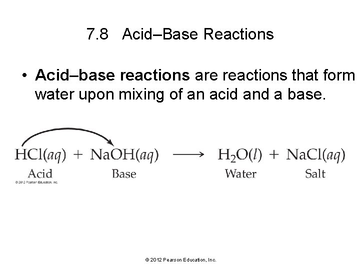 7. 8 Acid–Base Reactions • Acid–base reactions are reactions that form water upon mixing