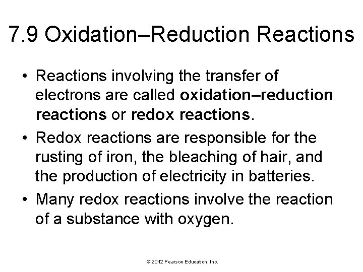 7. 9 Oxidation–Reduction Reactions • Reactions involving the transfer of electrons are called oxidation–reduction