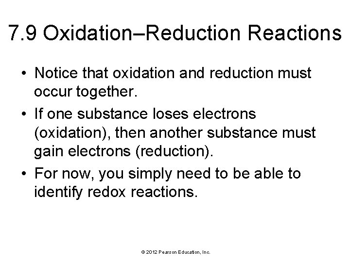 7. 9 Oxidation–Reduction Reactions • Notice that oxidation and reduction must occur together. •