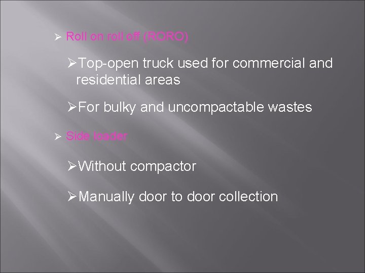 Ø Roll on roll off (RORO) ØTop-open truck used for commercial and residential areas Ø Roll on roll off (RORO) ØTop-open truck used for commercial and residential areas