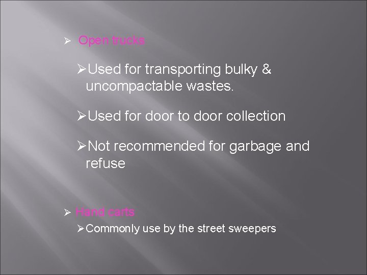 Ø Open trucks ØUsed for transporting bulky & uncompactable wastes. ØUsed for door to Ø Open trucks ØUsed for transporting bulky & uncompactable wastes. ØUsed for door to