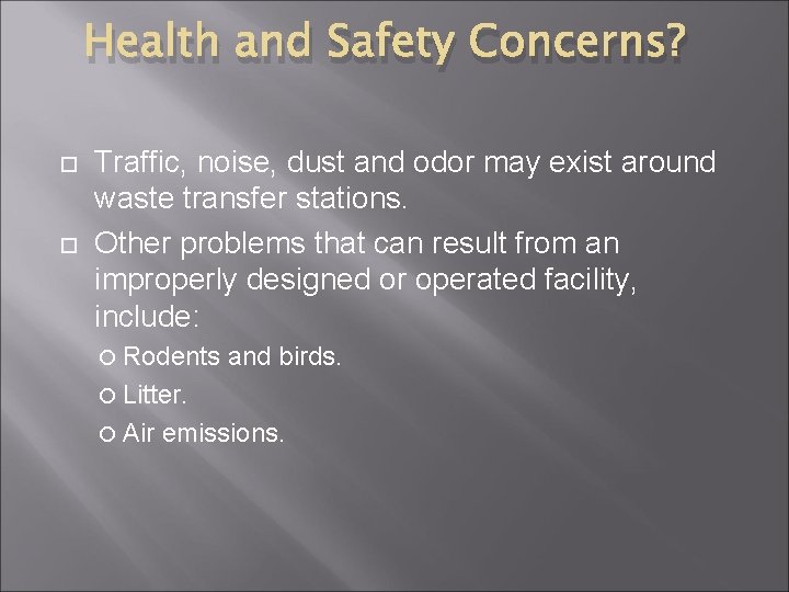 Health and Safety Concerns? Traffic, noise, dust and odor may exist around waste transfer Health and Safety Concerns? Traffic, noise, dust and odor may exist around waste transfer