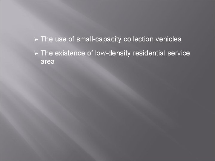 Ø The use of small-capacity collection vehicles Ø The existence of low-density residential service Ø The use of small-capacity collection vehicles Ø The existence of low-density residential service