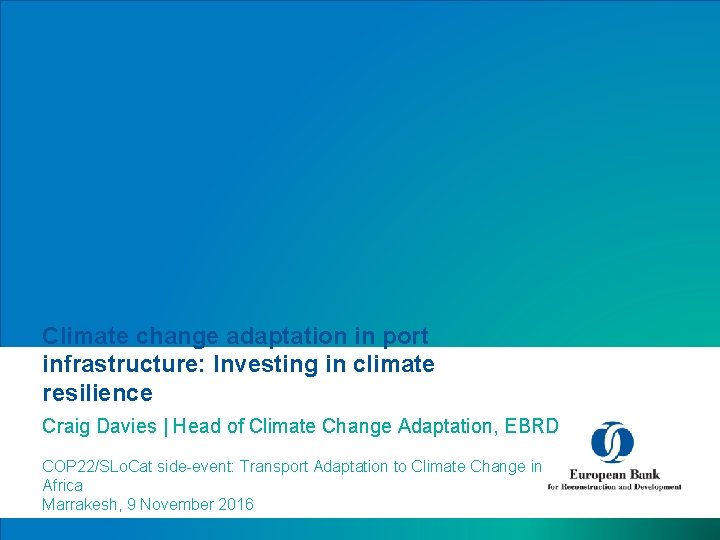 Climate change adaptation in port infrastructure: Investing in climate resilience Craig Davies | Head