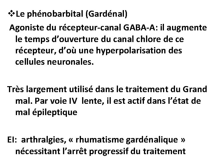 v. Le phénobarbital (Gardénal) Agoniste du récepteur-canal GABA-A: il augmente le temps d’ouverture du v. Le phénobarbital (Gardénal) Agoniste du récepteur-canal GABA-A: il augmente le temps d’ouverture du