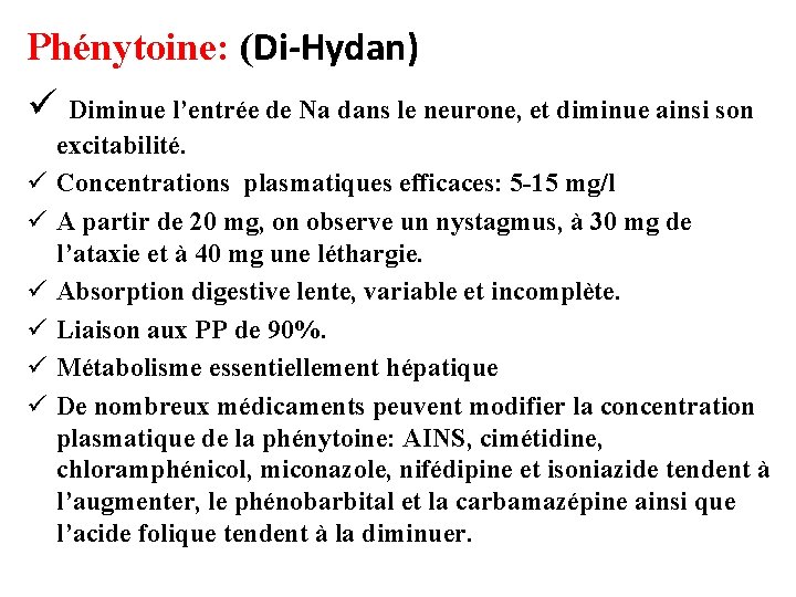 Phénytoine: (Di-Hydan) ü Diminue l’entrée de Na dans le neurone, et diminue ainsi son