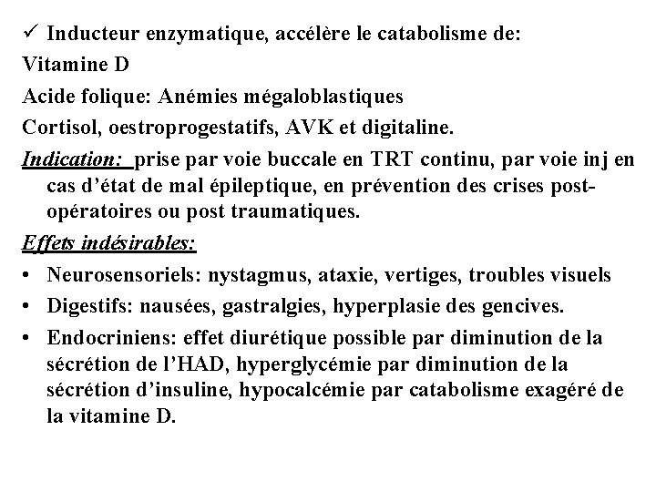 ü Inducteur enzymatique, accélère le catabolisme de: Vitamine D Acide folique: Anémies mégaloblastiques Cortisol,