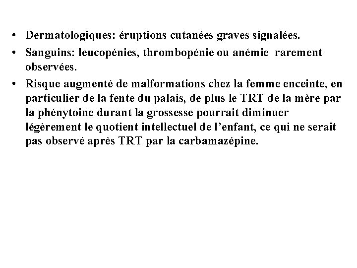  • Dermatologiques: éruptions cutanées graves signalées. • Sanguins: leucopénies, thrombopénie ou anémie rarement