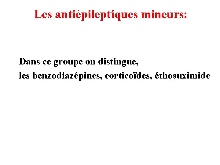 Les antiépileptiques mineurs: Dans ce groupe on distingue, les benzodiazépines, corticoïdes, éthosuximide 