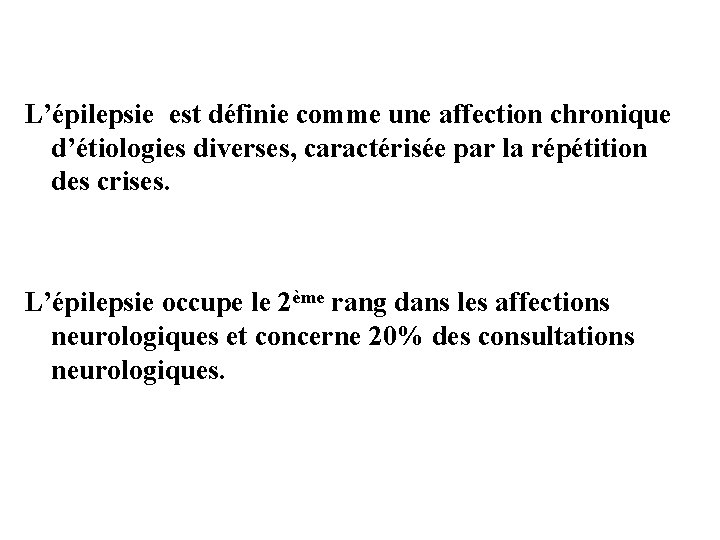 L’épilepsie est définie comme une affection chronique d’étiologies diverses, caractérisée par la répétition des L’épilepsie est définie comme une affection chronique d’étiologies diverses, caractérisée par la répétition des