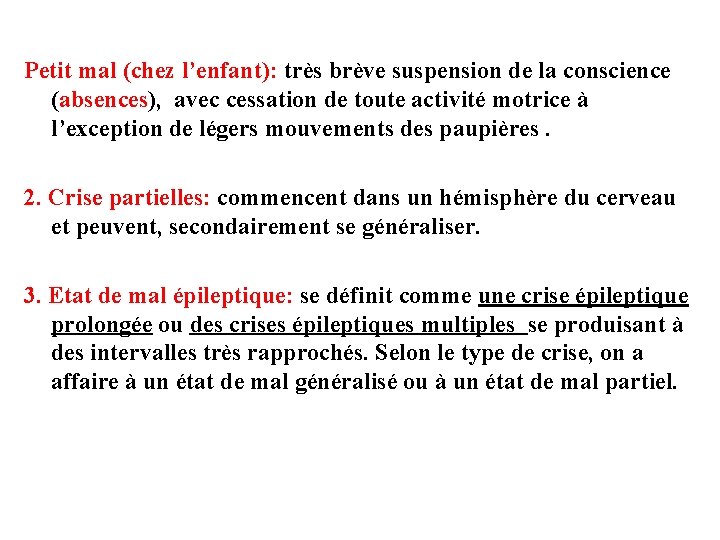 Petit mal (chez l’enfant): très brève suspension de la conscience (absences), avec cessation de