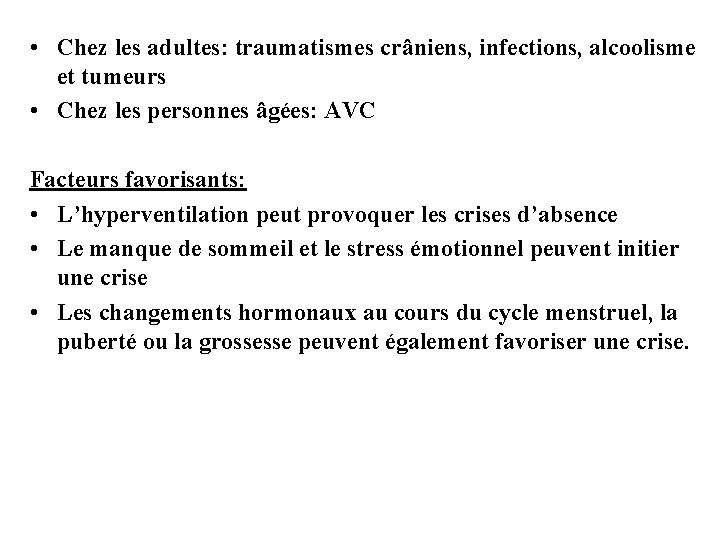  • Chez les adultes: traumatismes crâniens, infections, alcoolisme et tumeurs • Chez les