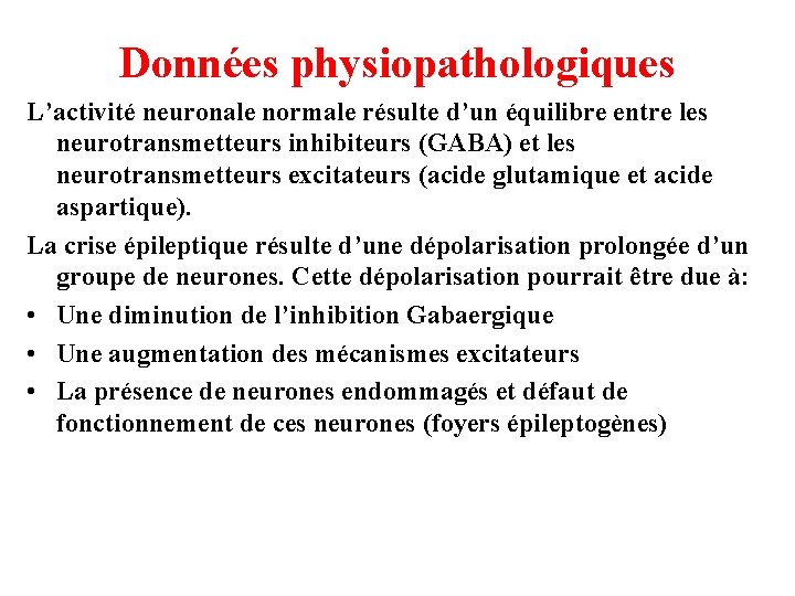 Données physiopathologiques L’activité neuronale normale résulte d’un équilibre entre les neurotransmetteurs inhibiteurs (GABA) et