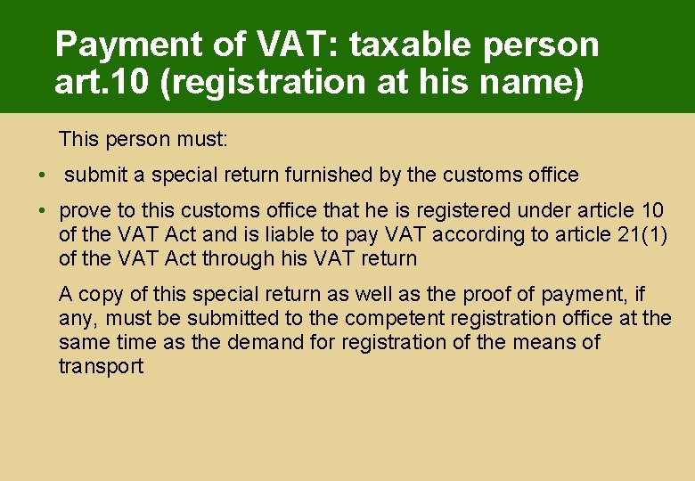 Payment of VAT: taxable person art. 10 (registration at his name) This person must: Payment of VAT: taxable person art. 10 (registration at his name) This person must: