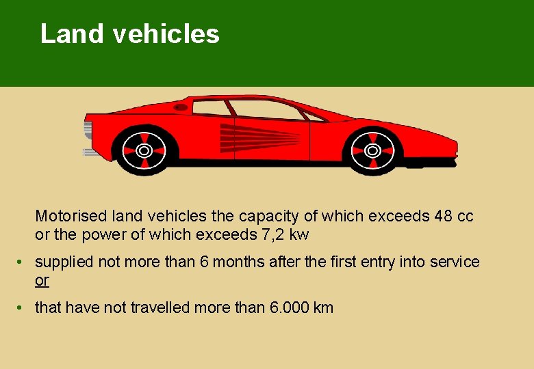 Land vehicles Motorised land vehicles the capacity of which exceeds 48 cc or the Land vehicles Motorised land vehicles the capacity of which exceeds 48 cc or the
