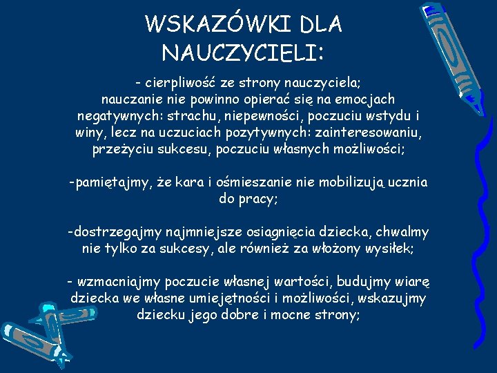 WSKAZÓWKI DLA NAUCZYCIELI: - cierpliwość ze strony nauczyciela; nauczanie powinno opierać się na emocjach