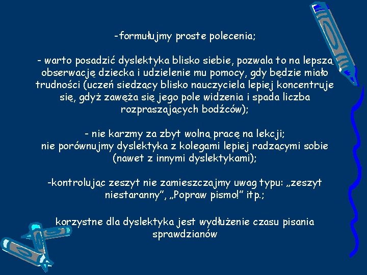 -formułujmy proste polecenia; - warto posadzić dyslektyka blisko siebie, pozwala to na lepszą obserwację