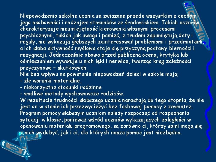 Niepowodzenia szkolne ucznia są związane przede wszystkim z cechami jego osobowości i rodzajem stosunków