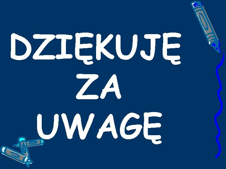 DZIĘKUJĘ ZA UWAGĘ 