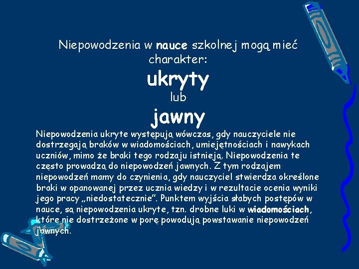 Niepowodzenia w nauce szkolnej mogą mieć charakter: ukryty lub jawny Niepowodzenia ukryte występują wówczas,