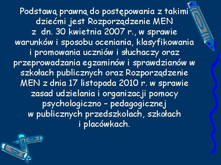 Podstawą prawną do postępowania z takimi dziećmi jest Rozporządzenie MEN z dn. 30 kwietnia