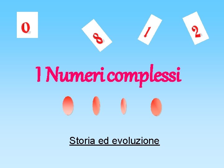 I Numeri complessi Storia ed evoluzione 