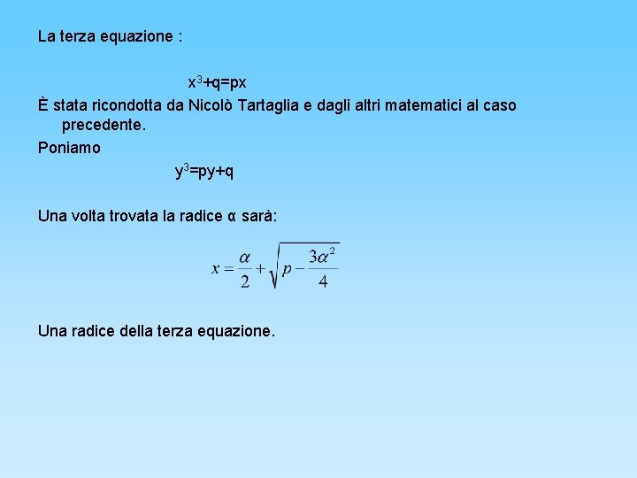 La terza equazione : x 3+q=px È stata ricondotta da Nicolò Tartaglia e dagli