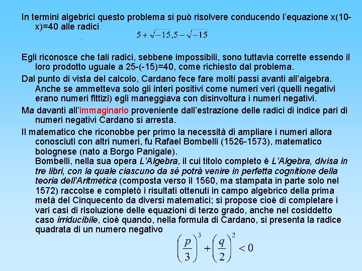 In termini algebrici questo problema si può risolvere conducendo l’equazione x(10 x)=40 alle radici