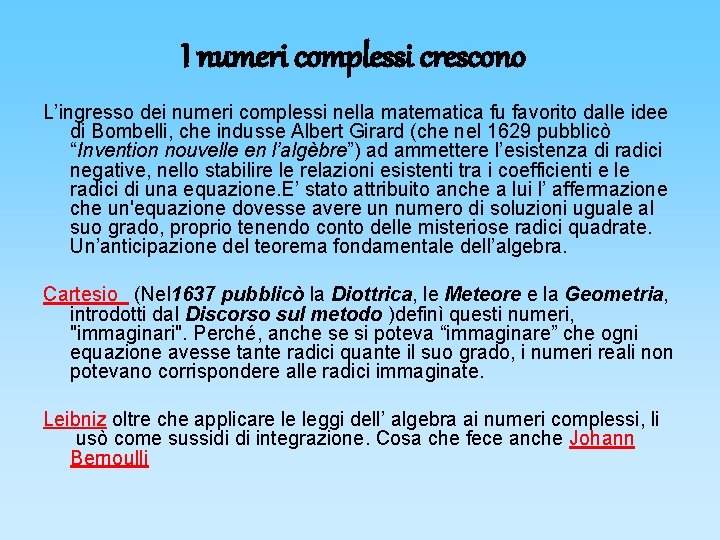 I numeri complessi crescono L’ingresso dei numeri complessi nella matematica fu favorito dalle idee