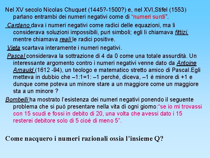 Nel XV secolo Nicolas Chuquet (1445? -1500? ) e, nel XVI, Stifel (1553) parlano