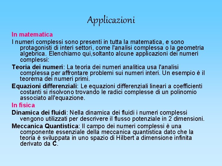 Applicazioni In matematica I numeri complessi sono presenti in tutta la matematica, e sono