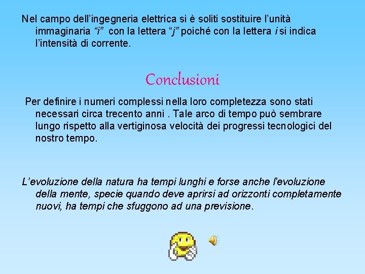 Nel campo dell’ingegneria elettrica si è soliti sostituire l’unità immaginaria “i” con la lettera