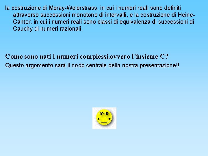 la costruzione di Meray-Weierstrass, in cui i numeri reali sono definiti attraverso successioni monotone