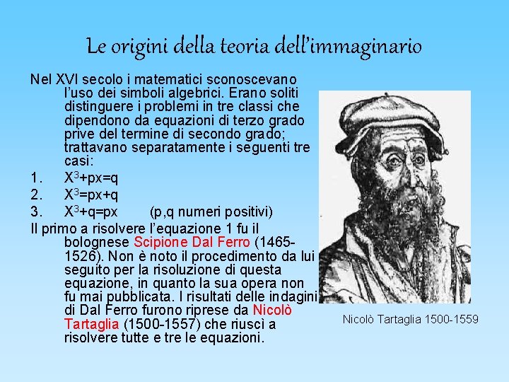 Le origini della teoria dell’immaginario Nel XVI secolo i matematici sconoscevano l’uso dei simboli