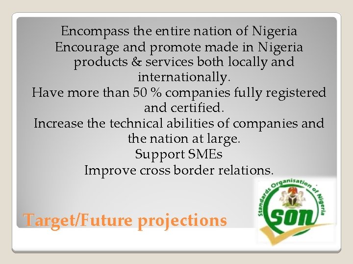 Encompass the entire nation of Nigeria Encourage and promote made in Nigeria products &