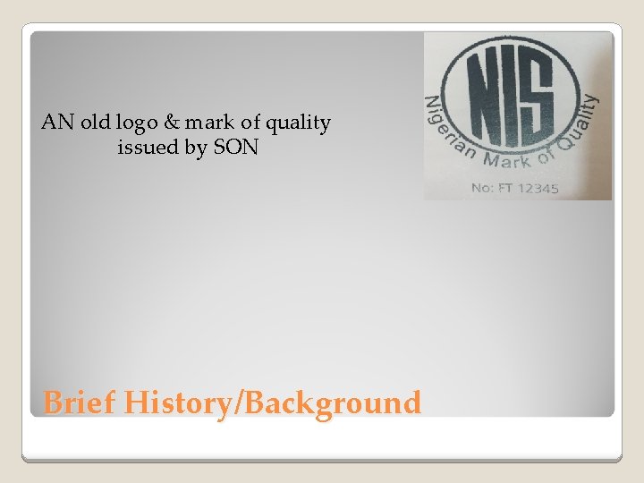 AN old logo & mark of quality issued by SON Brief History/Background 