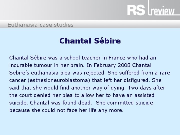 Euthanasia case studies Chantal Sébire was a school teacher in France who had an