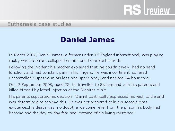 Euthanasia case studies Daniel James In March 2007, Daniel James, a former under-16 England