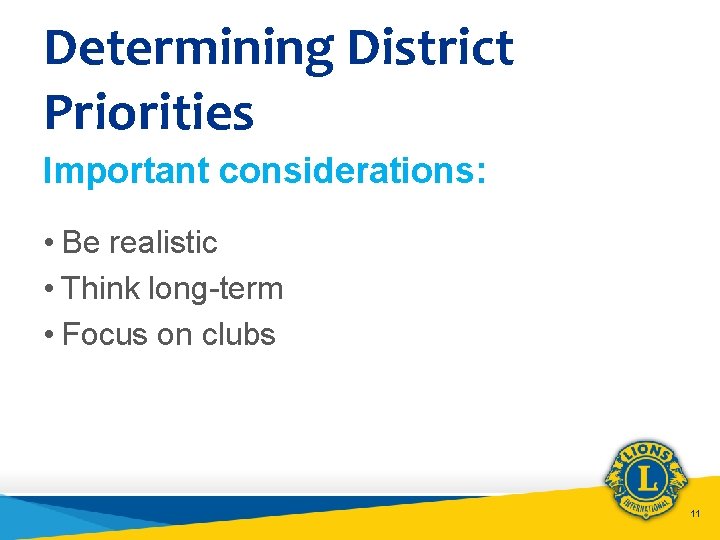 Determining District Priorities Important considerations: • Be realistic • Think long-term • Focus on