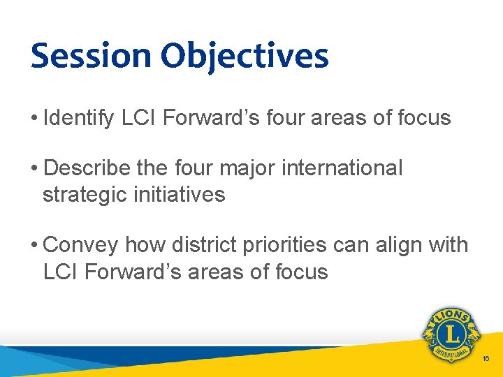 Session Objectives • Identify LCI Forward’s four areas of focus • Describe the four