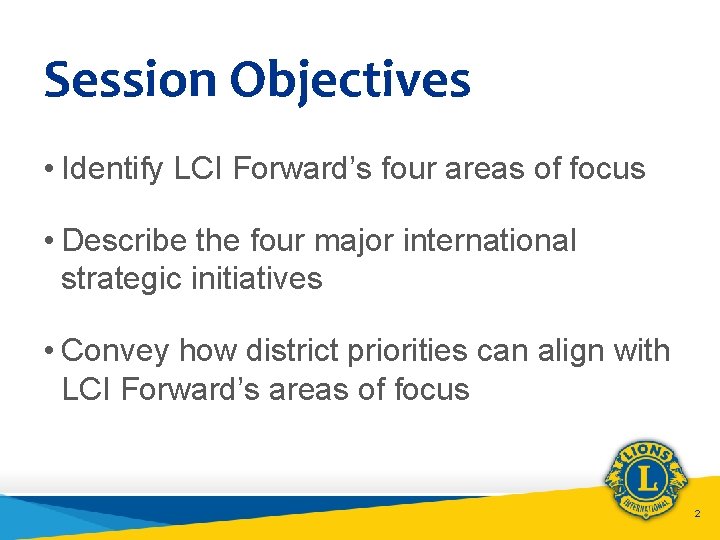 Session Objectives • Identify LCI Forward’s four areas of focus • Describe the four